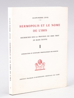 Hermopolis et le Nome de l'Ibis. Recherches sur la Province du Dieu Thot en Basse Egypte. Tome I : Introduction et Inventaire chronologique des Sources