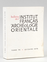 Bulletin de l'Institut Français d'Archéologie Orientale. Tome 75.