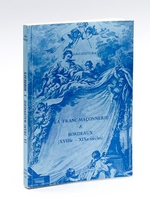 La Franc-Maçonnerie à Bordeaux (XVIIe - XIXe siècles) [ Edition originale ]