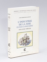 L'Industrie de la Soie en Bas-Languedoc XVIIe-XVIIIe siècle