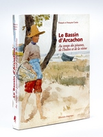 Le Bassin d'Arcachon. Au temps des pinasses, de l'huître et de la résine