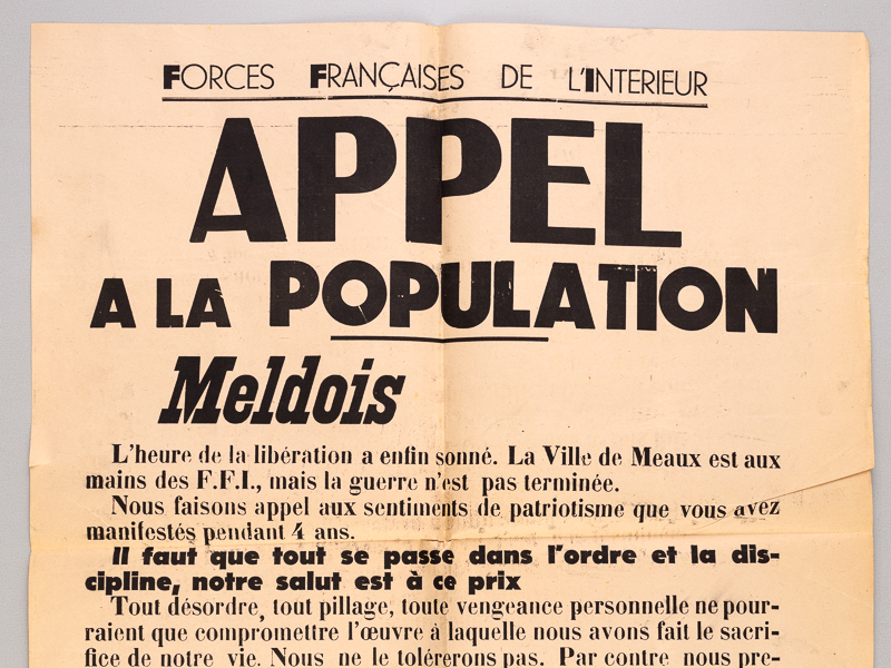 photo n°3 : [Affiche originale : ] Forces Françaises de l'Intérieur. Appel à la Population. Meldois. L'heure de la libération a enfin sonné. La Ville de Meaux est aux mains des F.F.I., mais la guerre n'est pas terminée. Nous