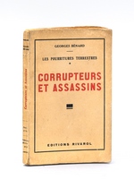 Corrupteurs et assassins. Les pourritures terrestres [ Edition originale - Livre dédicacé par l'auteur ]