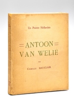 Antoon van Welie. Un Peintre Hollandais [ Edition originale - Livre dédicacé par l'artiste ]