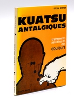 Kuatsu antalgiques. Traitements traditionnels asiatiques des Douleurs. [ Edition originale ]