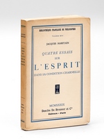 Quatre Essais sur l'Esprit dans sa Condition Charnelle [ Edition originale - Livre dédicacé par l'auteur ]