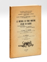 Le Matériel de pêche maritime utilisé en Algérie. Fibres et Fils, Cordages et câbles, Filets et Engins [ Edition originale - Livre dédicacé par l'auteur ]