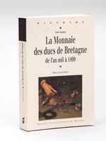 La Monnaie des Ducs de Bretagne de l'an mil à 1499