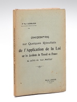 Considérations sur Quelques Résultats de l'Application de la Loi sur les Accidents du Travail en France au point de vue médical [ Edition originale - Livre dédicacé par l'auteur ]