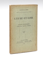 L'Eure-et-Loir. Etude économique : agriculture, industrie, commerce [ Edition originale ]