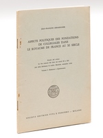 Aspects politiques des Fondations de Collégiales dans le Royaume de France au XIe siècle [ Livre dédicacé par l'auteur ]