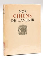 Nos Chiens de l'Avenir. Vingt Estampes de André Collot