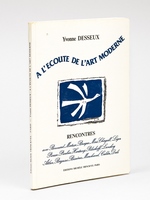 A l'écoute de l'Art moderne [ Livre dédicacé par l'auteur ] Rencontres avec Bonnard, Matisse, Braque, Miro, Chagall, Léger, Picasso, Picabia, Hartung, Poliakoff, Lanskoy, Atlan, Bazaine, Bissières, Marchand, Calder, Dali