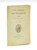 Une Fabrique de Faïence à Lyon sous le règne de Henri II [ Edition originale ]