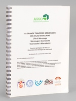 La grande traversée géologique des atlas marocains (Fès à Merzouga, Merzouga à Ouarzazate, Ouarzazate à Marrakech). Excursion géologique de l'A.G.S.O (Association des Géologues du Sud-Ouest) du diman