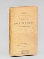 Guide historique, pittoresque et descriptif du Voyageur aux Bains de Mer d'Arcachon et à dix lieues à la ronde [ Edition originale ]