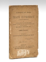 L'accent du Nord. Traité euphonique à l'usage des méridionaux suivi d'Enseignement de moyens mécaniques propres à la correction des vices de prononciation les plus accusés : bégayement, zézeyement, e