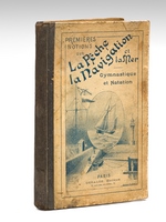 Premières Notions sur la Pêche, la Navigation et la Mer. Gymnastique et Navigation. Notions élémentaires sur la Mer, la Navigation et la Pêche, suivies de leçons sur la Gymnastique et la Natation, à l'usage d