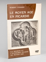 Le Moyen Age en Picardie. La Société et l'Economie Picarde au Moyen Age. Le peuplement - Villages et Paysans - L'Aristocratie picarde - La ville et ses Habitants