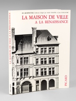 La Maison de Ville à la Renaissance. Recherches sur l'Habitat urbain en Europe aux XVe et XVIe siècles. Actes du colloque tenu à Tours du 10 au 14 mai 1977