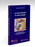 Les Sources historiques des Caisses d'épargne. Journée d'études du 19 octobre 2006 de l'Association pour l'Histoire du Groupe Caisse d'Epargne et du Laboratoire ICT de l'université Paris 7