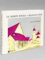 La Maison Rurale en Franche-Comté [ Edition originale - Livre dédicacé par l'auteur ] Un recueil commenté de dessins au trait. Une étude sommaire de la Maison des Paysans.