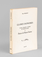 Glanes Saônoises. Contes, légendes et poèmes de Franche-Comté et Patois de Haute-Saône [ Livre dédicacé par l'auteur ]
