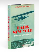 Le premier Paris - New York. Costes et Bellonte [ Edition originale - Livre dédicacé par l'auteur ]