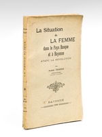 La Situation de La Femme dans le Pays Basque et à Bayonne avant la Révolution [ Edition originale ]