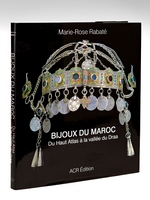 Les Bijoux du Maroc. Du Haut Atlas à la vallée du Draa