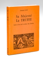 Sa Majesté La Truffe , Livre d'or de la reine des festins [ Livre dédicacé par l'auteur ]