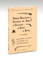 Comment Revaloriser et Entretenir vos Armes ? de Collection... de Chasse... de Guerre... Les Armes blanches, les Armes à Feu, les Accessoires [ Livre dédicacé par l'auteur ]