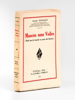 Moscou sans voiles (Neuf ans de travail au pays des Soviets) [ Edition originale - Livre dédicacé par l'auteur ]