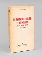 La fantaisie verbale et le comique dans le théâtre français du Moyen-Age à la fin du XVIIe siècle.