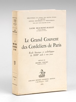 Le Grand Couvent des Cordeliers de Paris. Etude historique et archéologique du XIIIe siècle à nos jours.