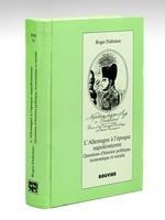 L'Allemagne à l'époque napoléonienne. Questions d'Histoire politique, économique et sociale. Etudes de Roger Duffraise réunies à l'occasion de son 70e anniversaire par l'Institut Historique Allemand de Paris