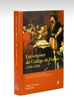 Les origines du Collège de France (1500-1560) Actes du Colloque international (Paris, décembre 1995)