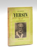 Yersin. Pionnier - Savant - Explorateur 1863-1943