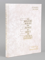 La Peinture murale en France au début de l'époque gothique. De Philippe-Auguste à la fin du règne de Charles V (1180-1380)