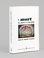 La mort, les morts et l'au-delà dans le monde romain. Actes du Colloque de Caen 20 - 22 novembre 1985 [ Edition originale ]