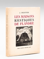 Les Maisons Rustiques de Flandre [ Edition originale ] Décrites, dessinées, gravées par l'artisan flamand J. Dezitter