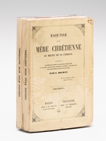 Esquisse d'une mère chrétienne au milieu de sa famille (2 Tomes - Complet) Accompagnée de quelques scènes villageoises édifiantes et de sept instructions bibliques données à des enfants sur le seiziè