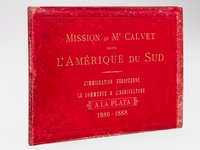 Mission de Mr Calvet dans l'Amérique du Sud. L'immigration européenne, le Commerce & l'Agriculture. - Amérique du Sud. Etude économique des Républiques du Rio de La Plata. Confédération Argentine, Uruguay,