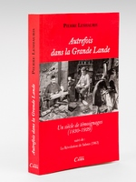 Autrefois dans la Grande Lande. Un siècle de témoignages (1830-1929). Suivi de : La révolution de Sabres (1863)