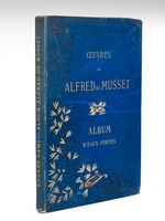 Illustrations pour les Oeuvres de Alfred de Musset. Aquarelles par Eugène Lami. Eaux-fortes par Adolphe Lalauze. Album d'Eaux-Fortes