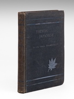 Things Japanese, being Notes on various subjects connected with Japan for the use of travellers and others [ Signed Copy ]