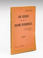 Une Réserve dans la Sologne Bourbonnaise [ Edition originale - Livre dédicacé par l'auteur ] . Thèse Agricole soutenue en juillet 1922 à l'Institut Agricole de Beauvais devant MM. les Délégués de la