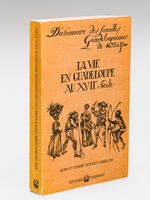 La vie en Guadeloupe au XVIIe siècle suivi du Dictionnaire des familles guadeloupéennes de 1635 à 1700