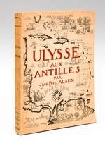 Ulysse aux Antilles. Ouvrage illustré de dessins par Gustave Alaux, d'une aquarelle de Braïtou-Sala, de quelques dessins et aquarelles de l'auteur et de nombreux documents anciens : Peintures, Gravures, Autographes, Lithographies. [ Edition or