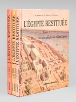 L'Egypte restituée (3 Tomes - Complet) Tome 1 : Sites et temples de Haute-Egypte. De l'apogée de la civllisation pharaonique à l'époque gréco-romaine ; Tome 2 : Sites et temples des déserts ; Tome 3 : Sites, templ